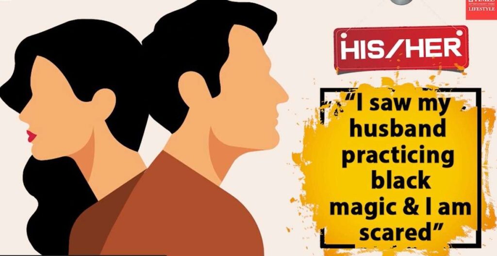 His Story/Her Story: “I saw my husband practicing black magic & I am scared”