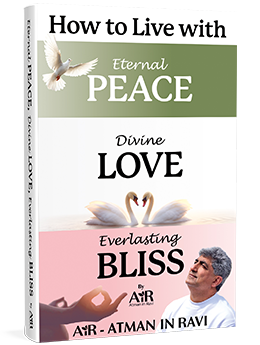 How to Live with Eternal Peace, Divine Love, and Everlasting Bliss: A Guide to Lasting Happiness and Inner Fulfillment